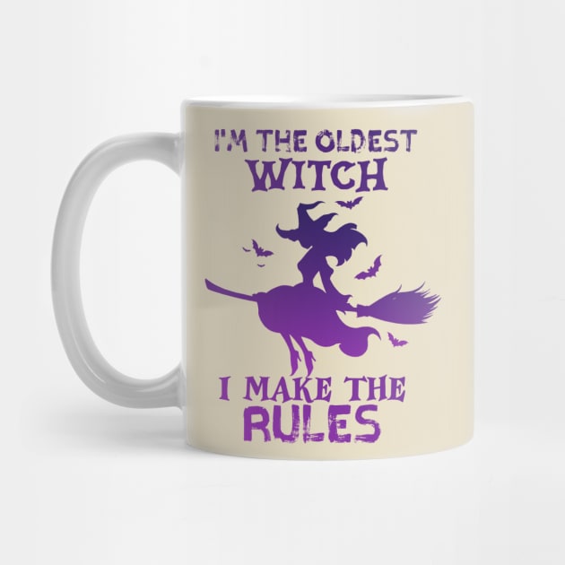 I'm The Oldest Witch I Make The Rules by TheDesignDepot